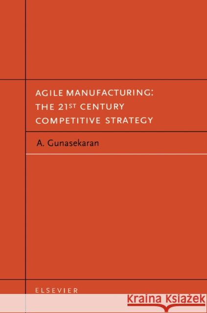 Agile Manufacturing: The 21st Century Competitive Strategy