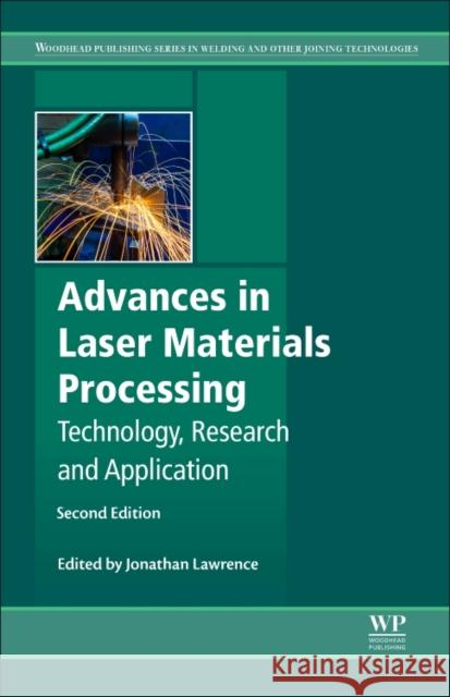 Advances in Laser Materials Processing: Technology, Research and Applications