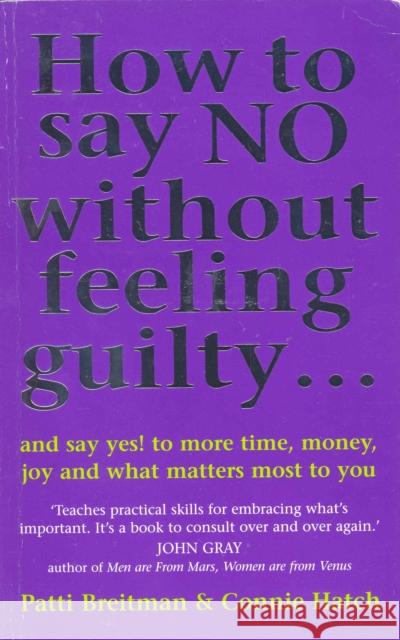 How To Say No Without Feeling Guilty ...: and say yes! to more time, money, joy and what matters most to you