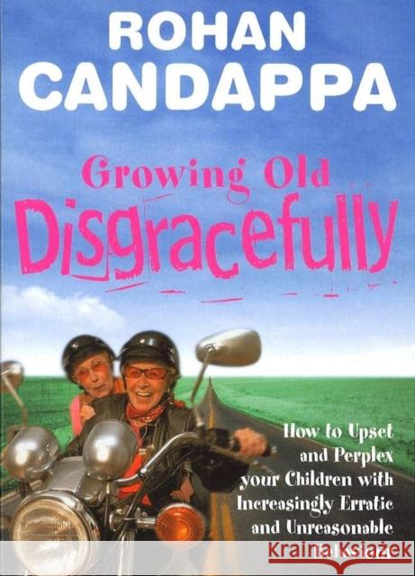 Growing Old Disgracefully : How to upset and perplex your children with increasingly erratic and unreasonable behaviour