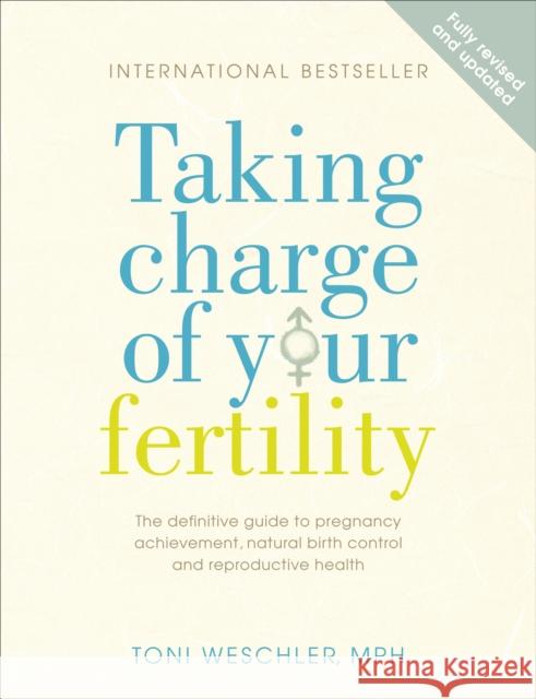 Taking Charge Of Your Fertility: The Definitive Guide to Natural Birth Control, Pregnancy Achievement and Reproductive Health