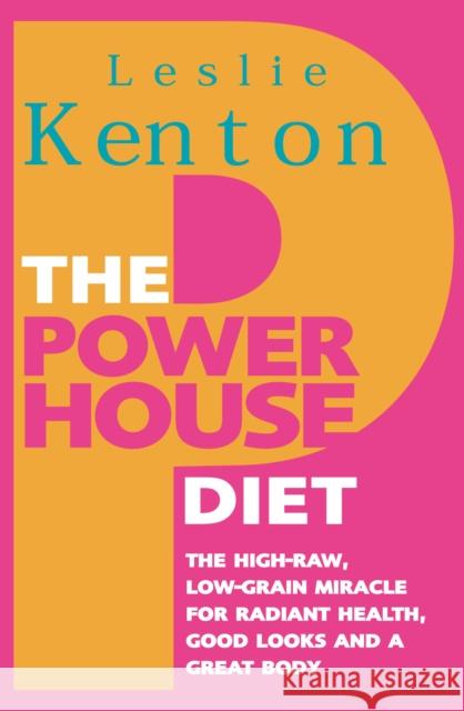 The Powerhouse Diet : The High-Raw Low-Grain Miracle for Radiant Health, Good Look s and a Great Body