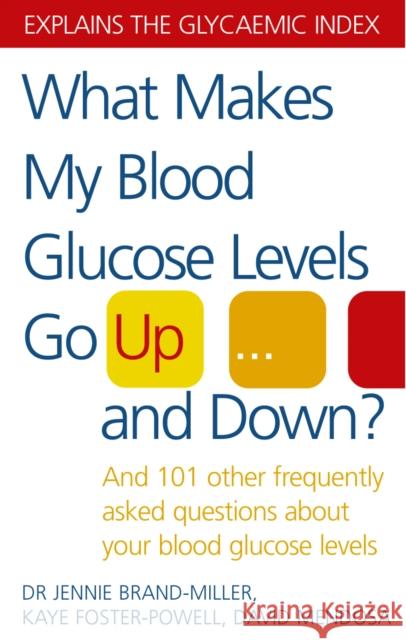 What Makes My Blood Glucose Levels Go Up...And Down?: And 101 other frequently asked questions about your blood glucose levels