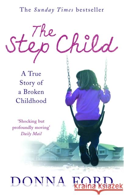 The Step Child : A true story of a broken childhood