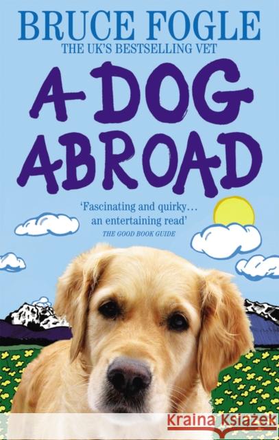 A Dog Abroad : One Man and his Dog Journey into the Heart of Europe