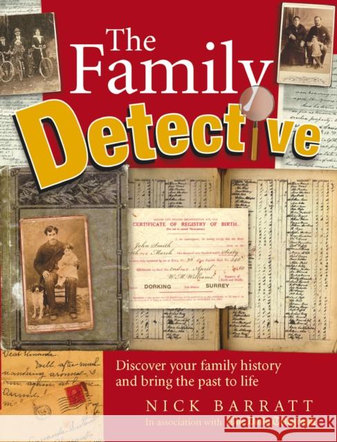 The Family Detective : Discover your family history and bring the past to life