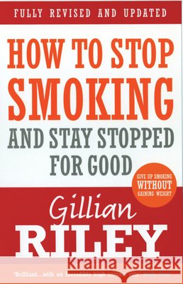 How To Stop Smoking And Stay Stopped For Good: fully revised and updated