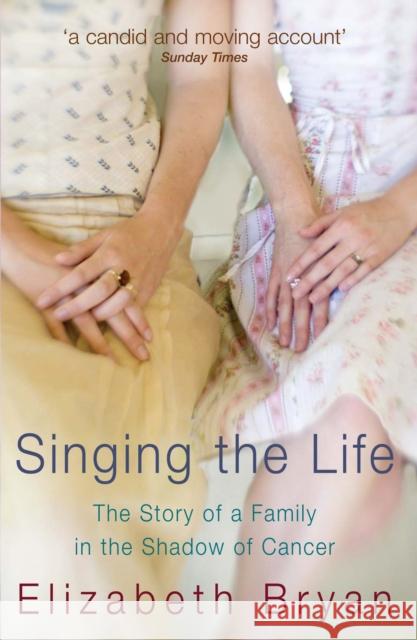 Singing the Life : The story of a family living in the shadow of Cancer