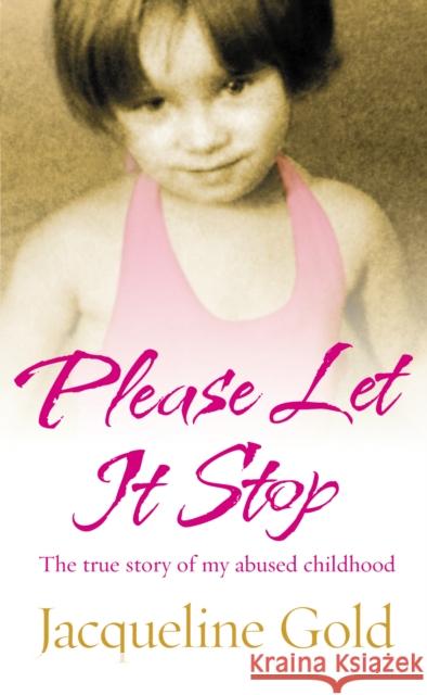 Please Let It Stop: The True Story of My Abused Childhood