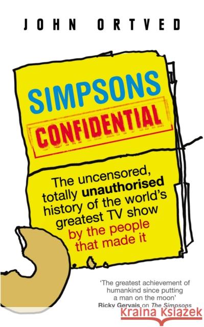 Simpsons Confidential : The uncensored, totally unauthorised history of the world's greatest TV show by the people that made it