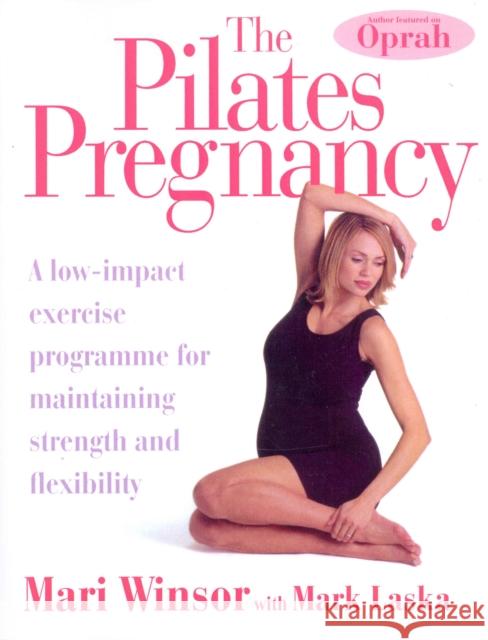 The Pilates Pregnancy : A low-impact excercise programme for maintaining strength and flexibility