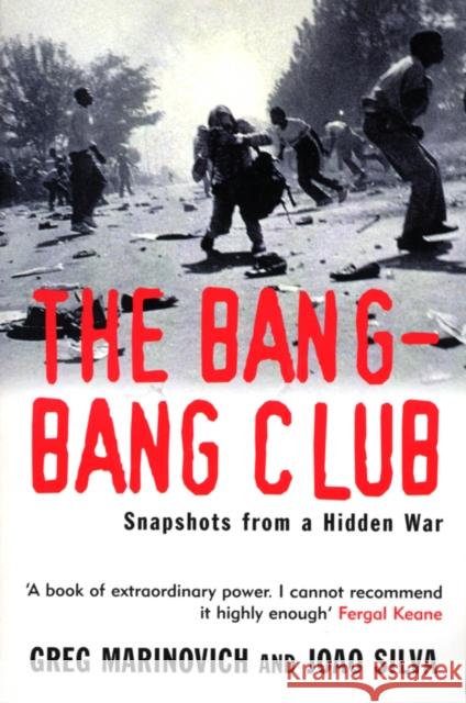 The Bang-Bang Club: Snapshots from a Hidden War