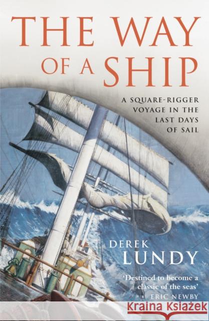 The Way of a Ship : A Square-Rigger Voyage in the Last Days of Sail