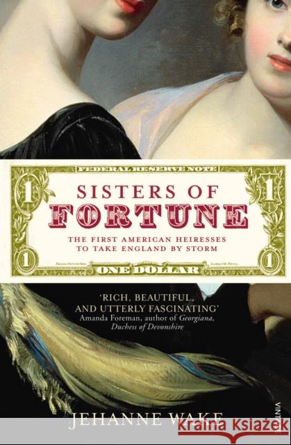 Sisters of Fortune : The First American Heiresses to Take England by Storm