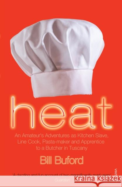 Heat: An Amateur’s Adventures as Kitchen Slave, Line Cook, Pasta-maker and Apprentice to a Butcher in Tuscany