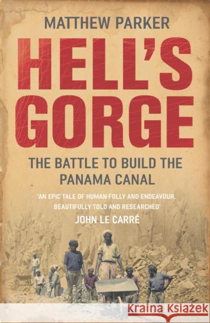 Hell's Gorge: The Battle to Build the Panama Canal