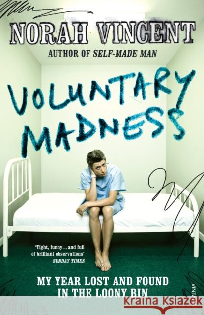 Voluntary Madness : My Year Lost and Found in the Loony Bin