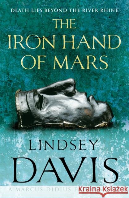 The Iron Hand Of Mars: a compelling and captivating historical mystery set in Roman Britain from bestselling author Lindsey Davis
