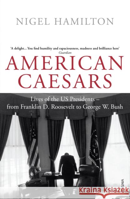 American Caesars: Lives of the US Presidents, from Franklin D. Roosevelt to George W. Bush