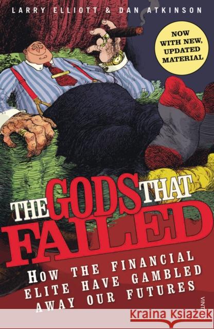 The Gods That Failed : How the Financial Elite Have Gambled Away Our Futures