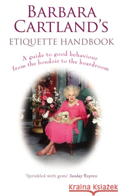 Barbara Cartland's Etiquette Handbook : A Guide to Good Behaviour from the Boudoir to the Boardroom