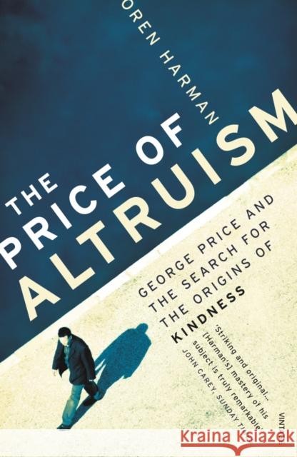 The Price Of Altruism : George Price and the Search for the Origins of Kindness