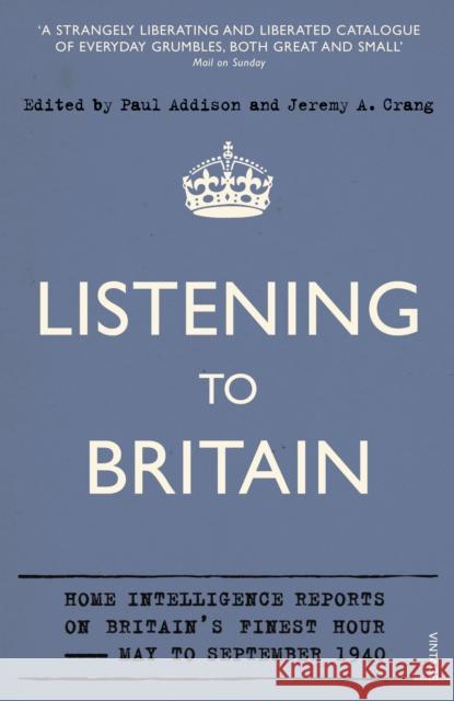 Listening to Britain: Home Intelligence Reports on Britain's Finest Hour, May to September 1940