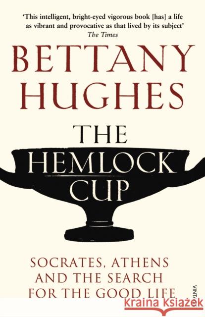 The Hemlock Cup: Socrates, Athens and the Search for the Good Life