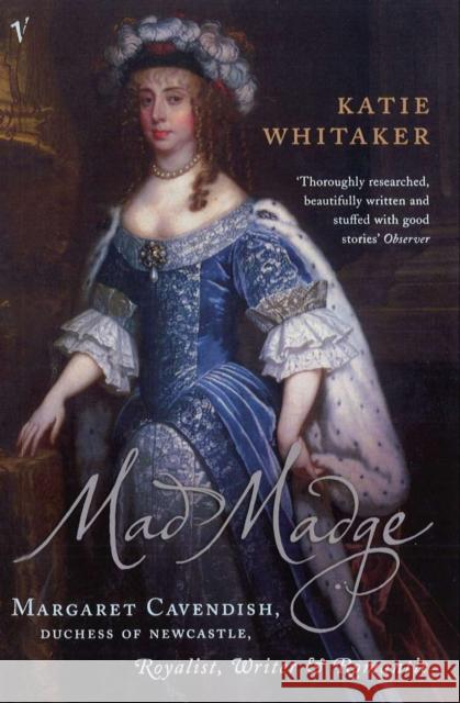 Mad Madge : Margaret Cavendish, Duchess of Newcastle, Royalist, Writer and Romantic