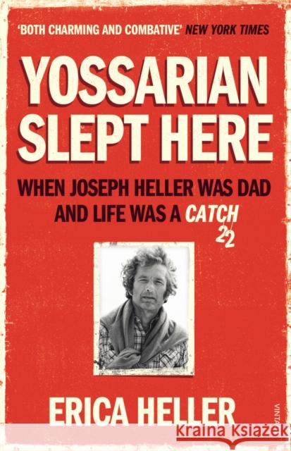 Yossarian Slept Here : When Joseph Heller was Dad and Life was a Catch-22