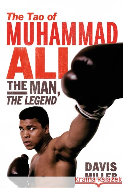 The Tao of Muhammad Ali : The Man, The Legend