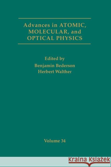 Advances in Atomic, Molecular, and Optical Physics: Volume 34