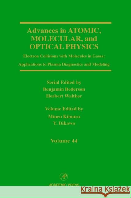 Advances in Atomic, Molecular, and Optical Physics: Electron Collisions with Molecules in Gases: Applications to Plasma Diagnostics and Modeling Volum