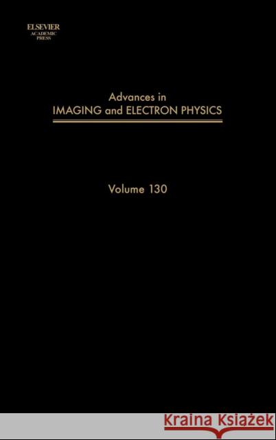 Advances in Imaging and Electron Physics: Volume 130