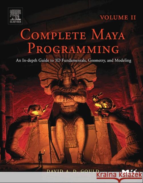 Complete Maya Programming Volume II: An In-Depth Guide to 3D Fundamentals, Geometry, and Modeling Volume 2