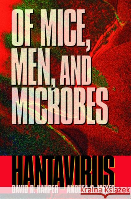 Of Mice, Men, and Microbes: Hantavirus