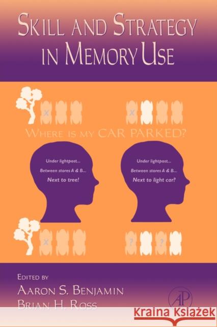 The Psychology of Learning and Motivation: Skill and Strategy in Memory Use Volume 48