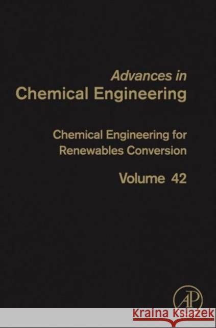 Chemical Engineering for Renewables Conversion: Volume 42