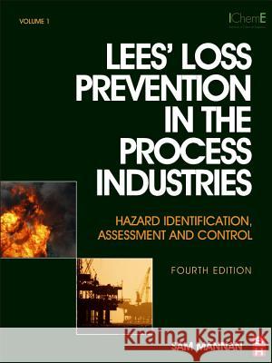 Lees' Loss Prevention in the Process Industries: Hazard Identification, Assessment and Control