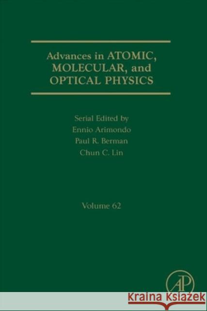 Advances in Atomic, Molecular, and Optical Physics: Volume 62