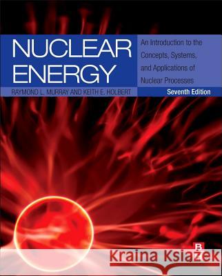 Nuclear Energy: An Introduction to the Concepts, Systems, and Applications of Nuclear Processes