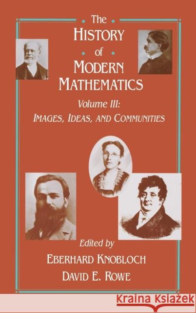 The History of Modern Mathematics: Images, Ideas, and Communities