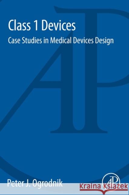 Class 1 Devices: Case Studies in Medical Devices Design