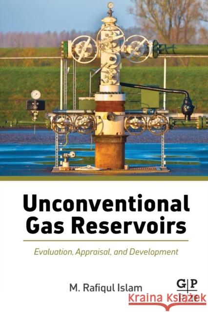 Unconventional Gas Reservoirs: Evaluation, Appraisal, and Development