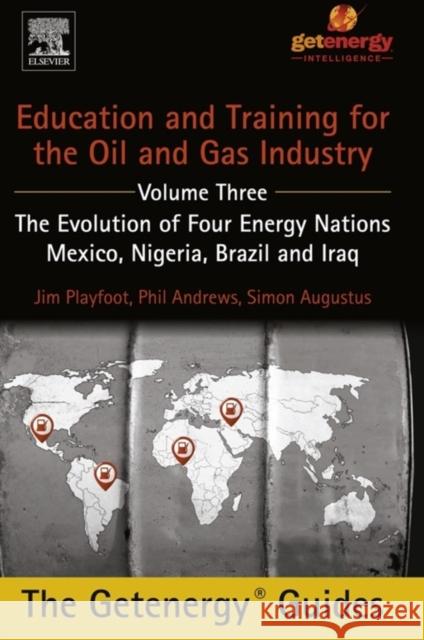 Education and Training for the Oil and Gas Industry: The Evolution of Four Energy Nations: Mexico, Nigeria, Brazil, and Iraq