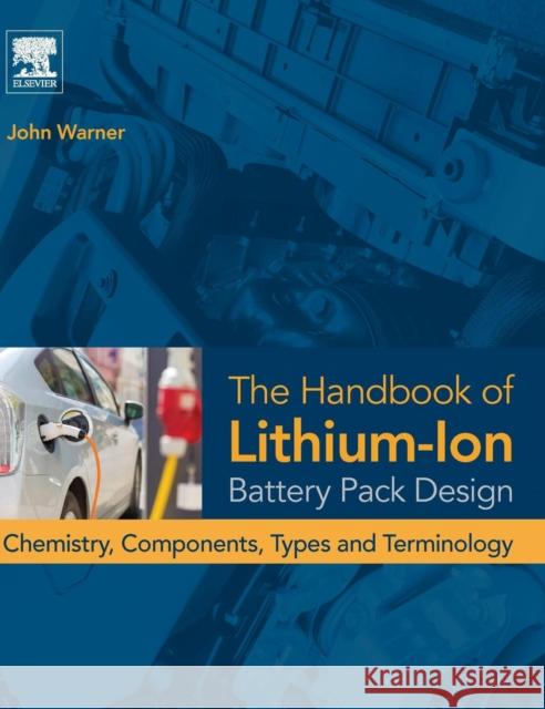 The Handbook of Lithium-Ion Battery Pack Design: Chemistry, Components, Types and Terminology