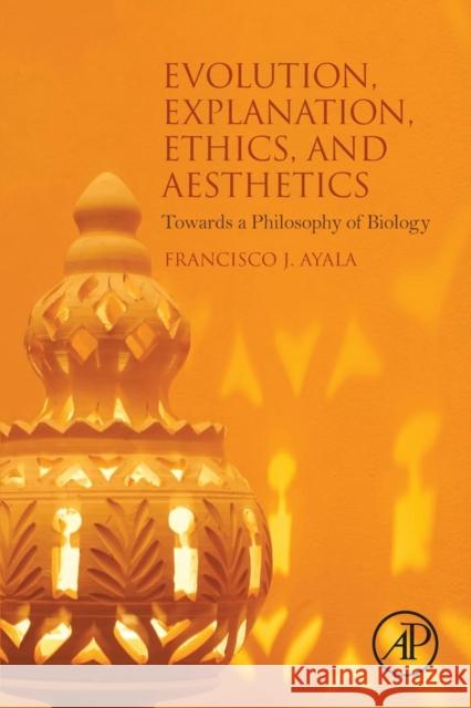 Evolution, Explanation, Ethics and Aesthetics: Towards a Philosophy of Biology