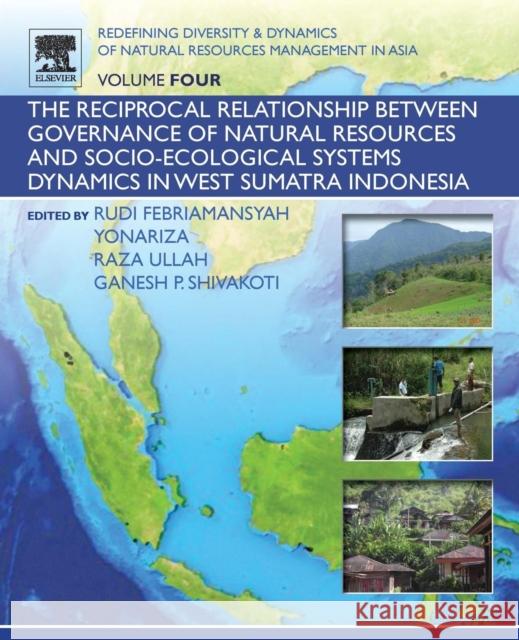 Redefining Diversity and Dynamics of Natural Resources Management in Asia, Volume 4: The Reciprocal Relationship Between Governance of Natural Resourc