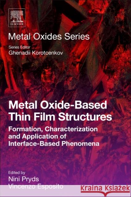 Metal Oxide-Based Thin Film Structures: Formation, Characterization and Application of Interface-Based Phenomena