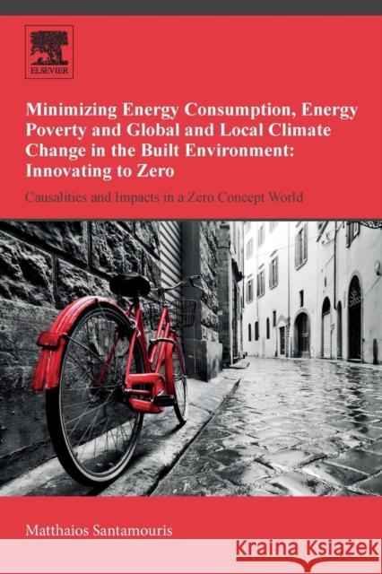 Minimizing Energy Consumption, Energy Poverty and Global and Local Climate Change in the Built Environment: Innovating to Zero: Causalities and Impact